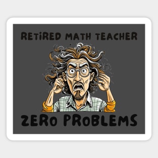 Retired math teacher zero problems Magnet